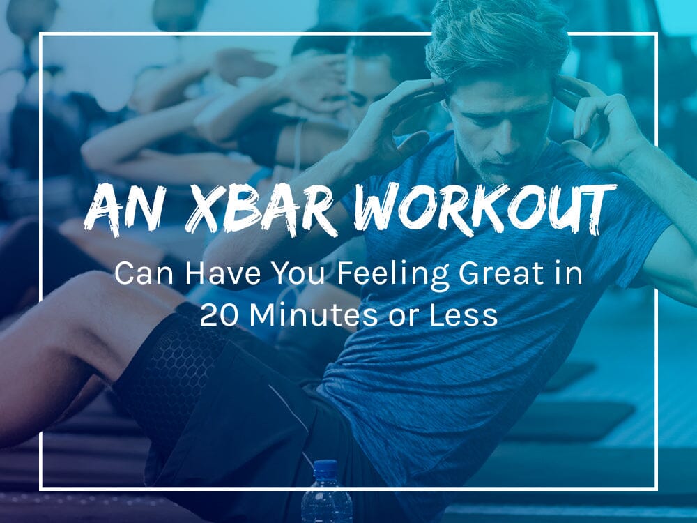 An XBAR Workout Can Have You Feeling Great in 20 Minutes or Less