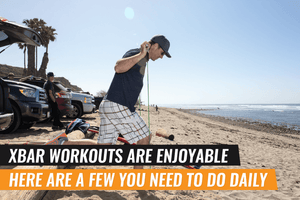 XBAR Workouts Are Enjoyable: Here Are a Few You Need to Do Daily