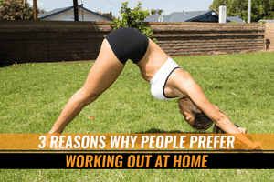 3 Reasons Why People Prefer Working Out at Home